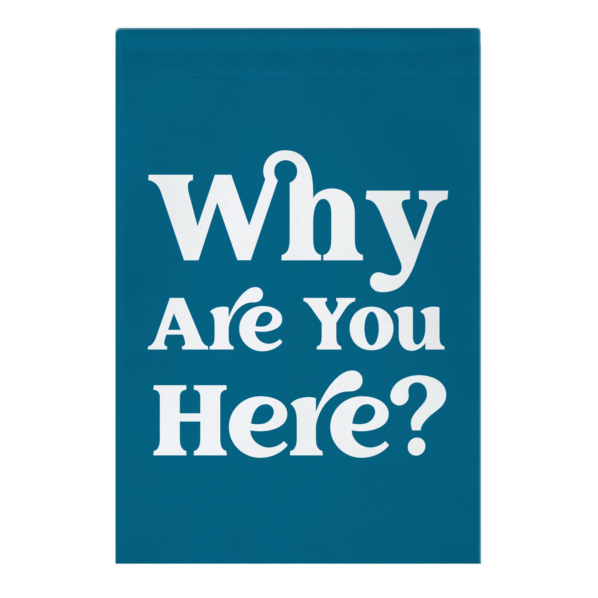 Why Are You Here Garden Flag